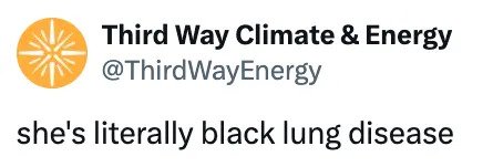 Tweet by Third Way Climate & Energy reads: "she's literally black lung disease"