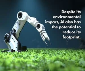 A robot taking care of plants with the following text: Despite its environmental impact, AI also has the potential to reduce its footprint.